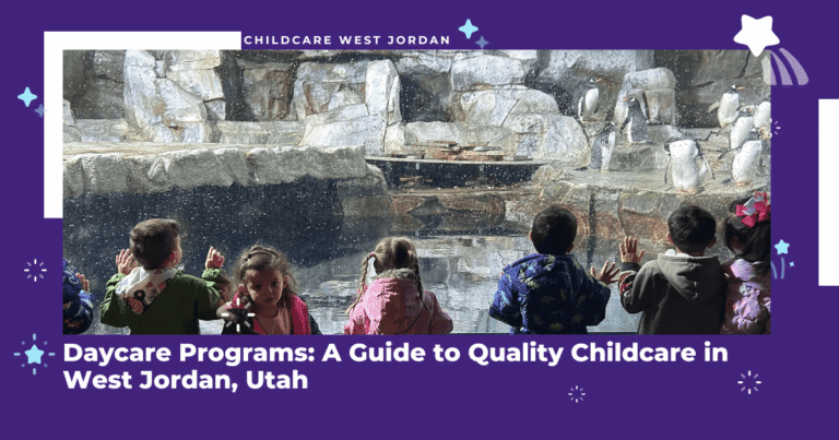 Daycare Programs: A Guide to Quality Childcare in West Jordan, Utah