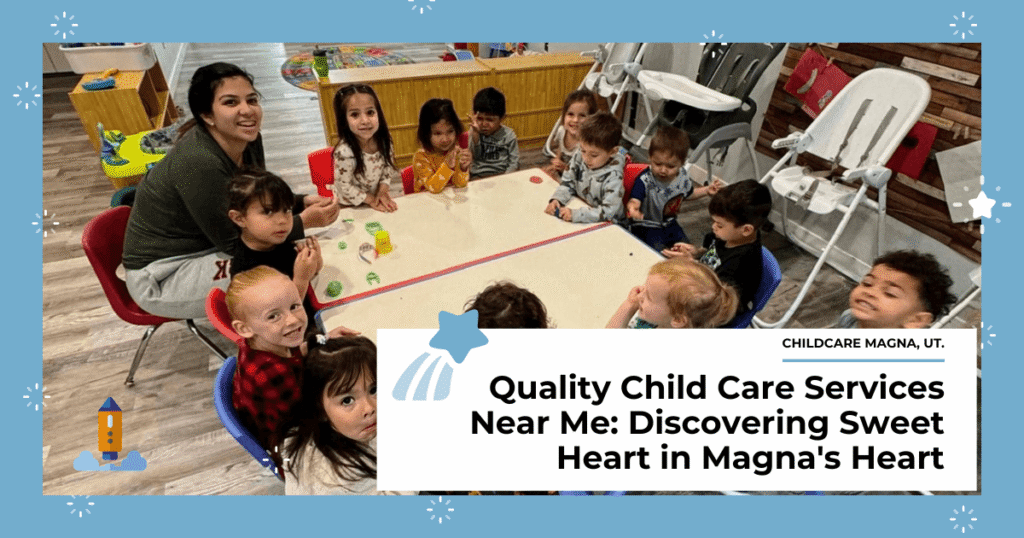 Quality Child Care Services Near Me: Sweet Heart in Magna's Heart in 2025