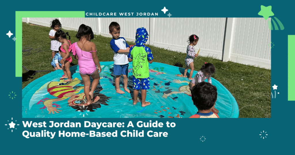 West Jordan Daycare: A Guide to Quality Home-Based Child Care